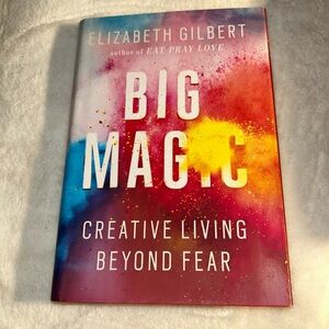Big Magic: Creative Living Beyond Fear By Elizabeth Gilbert, 2016, Hardcover